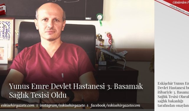 Yunus Emre Devlet Hastanesi 3. Basamak Sağlık Tesisi Oldu