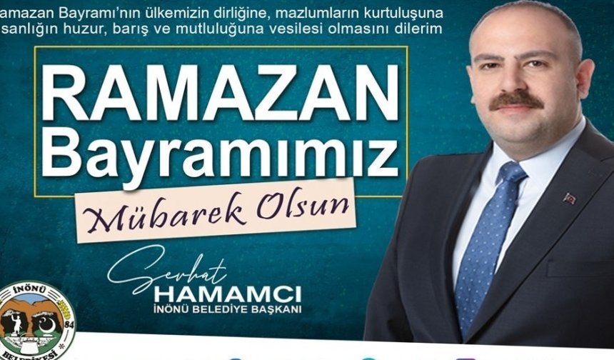 İnönü Belediye Başkanı Serhat Hamamcı Türk İslam Aleminin Ramazan Bayramını Kutladı