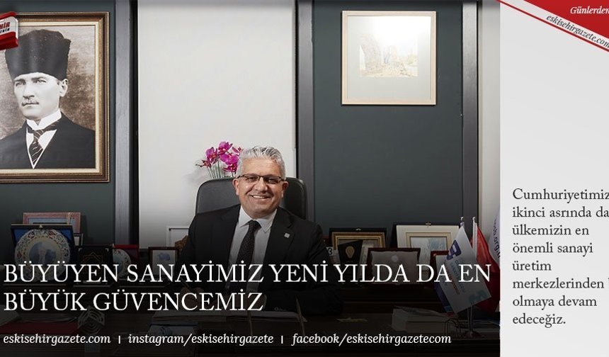 BÜYÜYEN SANAYİMİZ YENİ YILDA DA EN BÜYÜK GÜVENCEMİZ