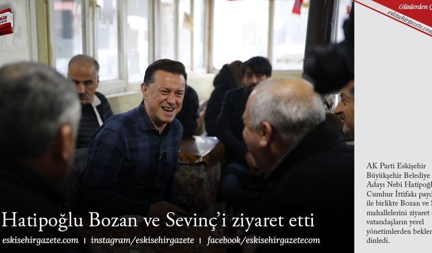 Hatipoğlu Bozan ve Sevinç’i ziyaret etti