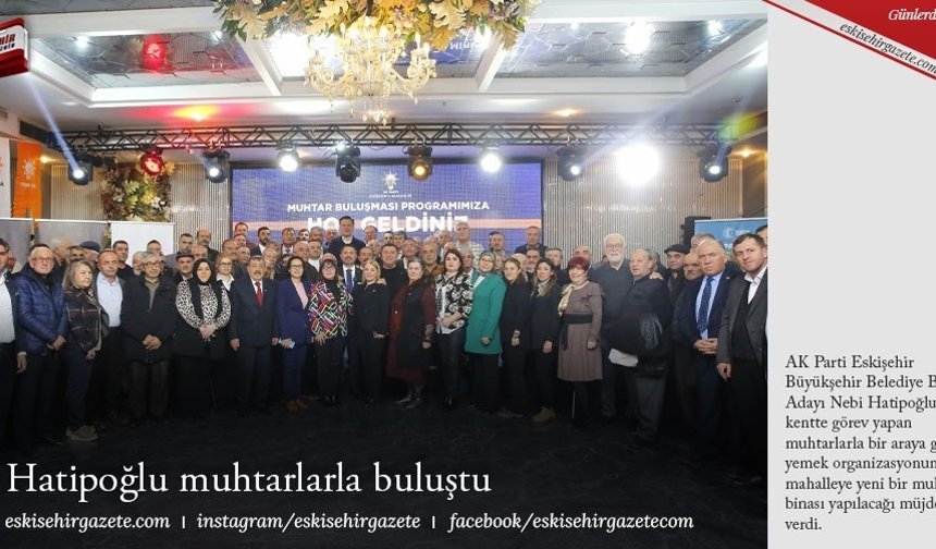 Hatipoğlu muhtarlarla buluştu