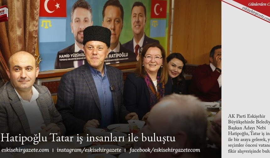 Hatipoğlu Tatar iş insanları ile buluştu 