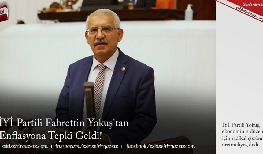 İYİ Partili Fahrettin Yokuş'tan Enflasyona Tepki Geldi! 