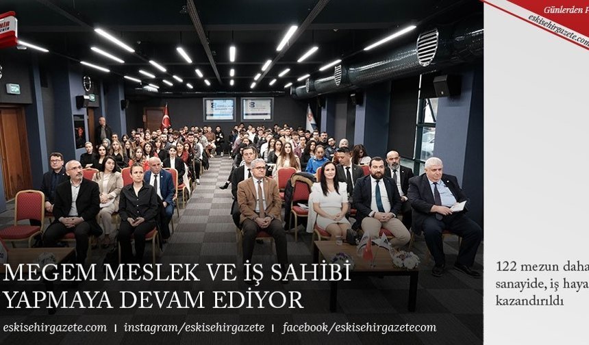 MEGEM MESLEK VE İŞ SAHİBİ YAPMAYA DEVAM EDİYOR