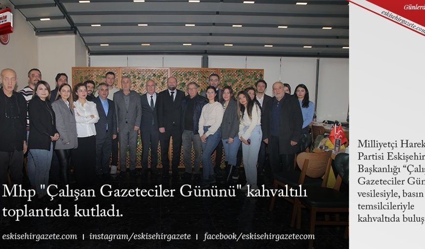 Mhp Çalışan Gazeteciler Gününü kahvaltılı toplantıda kutladı