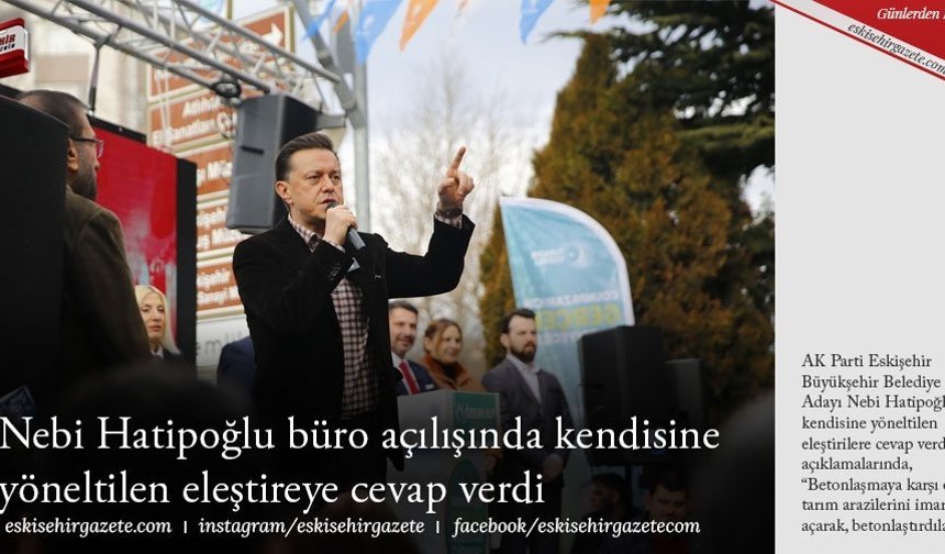 Nebi Hatipoğlu büro açılışında kendisine  yöneltilen eleştireye cevap verdi
