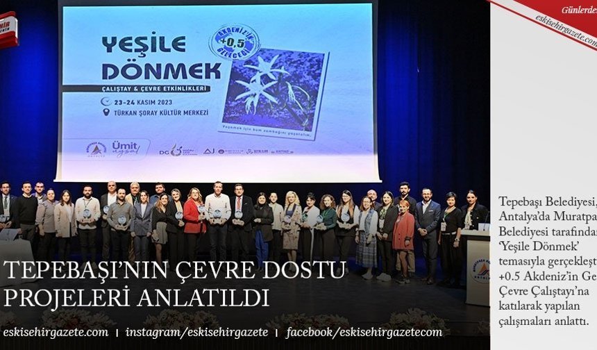 TEPEBAŞI’NIN ÇEVRE DOSTU PROJELERİ ANLATILDI