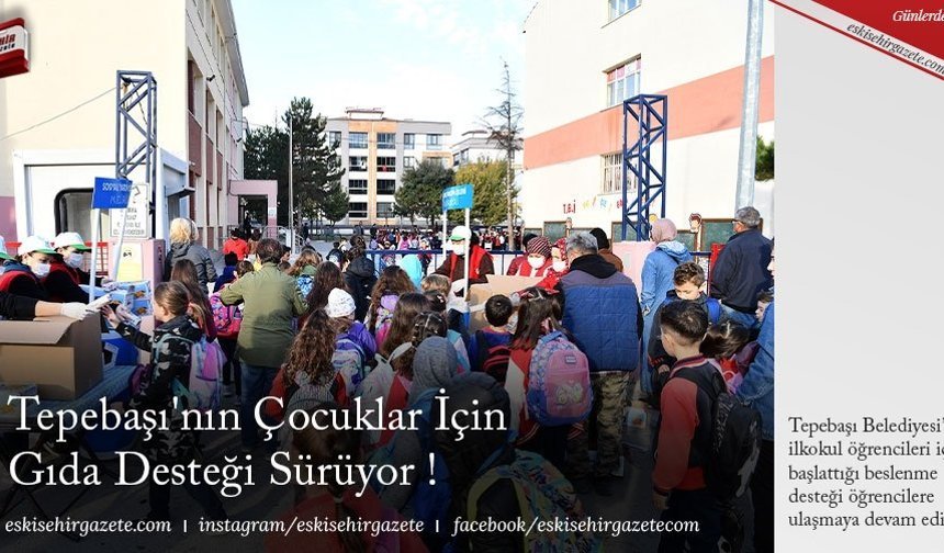 Tepebaşı'nın Çocuklar İçin Gıda Desteği Sürüyor !