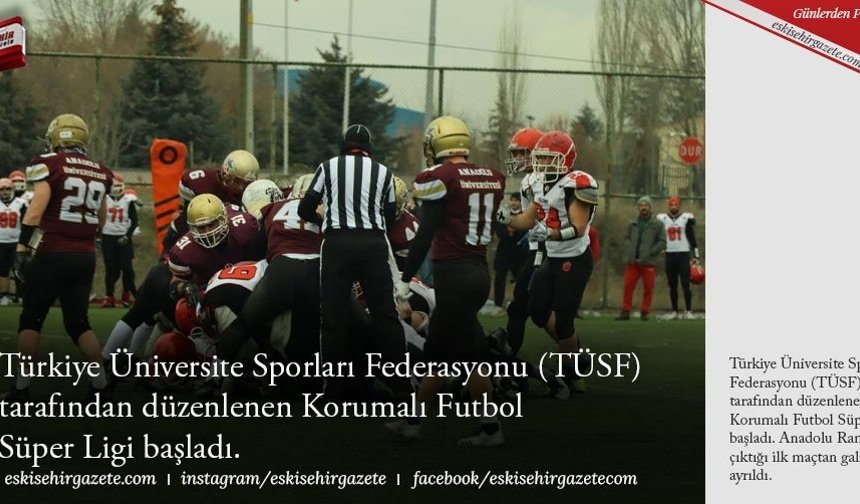 Türkiye Üniversite Sporları Federasyonu  (TÜSF) tarafından düzenlenen Korumalı  Futbol  Süper Ligi başladı. 