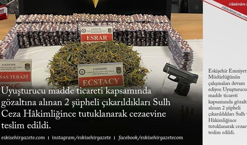 Uyuşturucu madde ticareti kapsamında gözaltına alınan 2 şüpheli çıkarıldıkları Sulh Ceza Hâkimliğince tutuklanarak cezaevine teslim edildi.